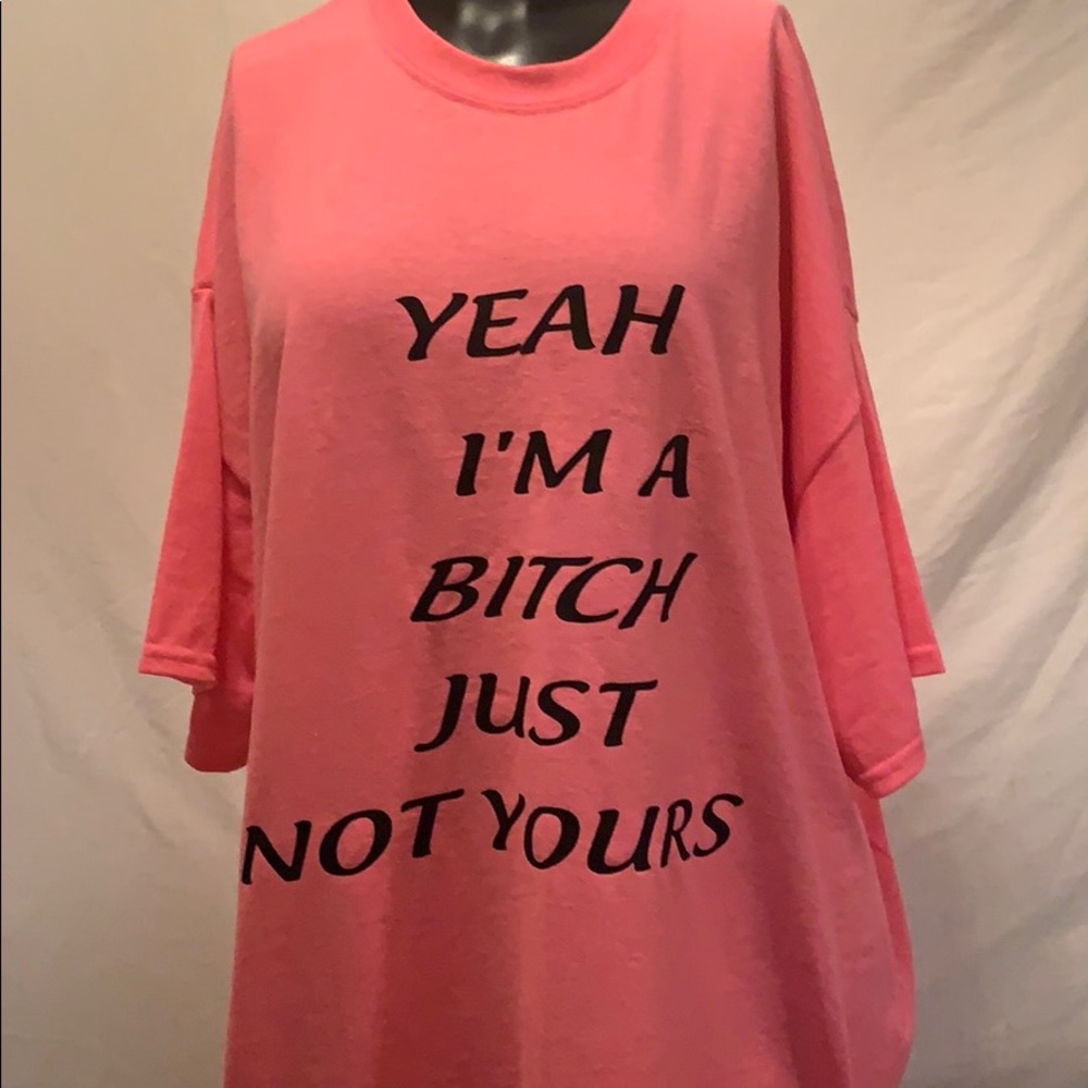 Hot pink T-shirt yeah I’m a bitch just not yours
